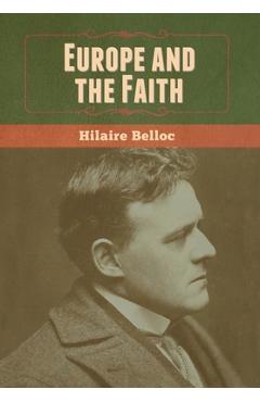 Coperta cărții 'Europe and the Faith - Hilaire Belloc'