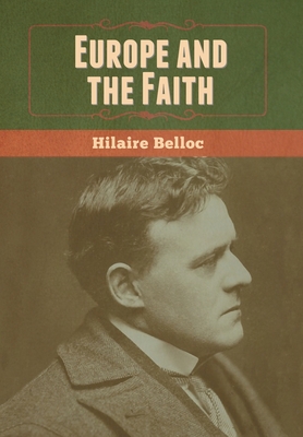 Europe and the Faith - Hilaire Belloc