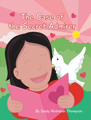 The Case of the Secret Admirer - Sandy Heitmeier Thompson