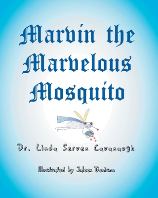 Marvin the Marvelous Mosquito - Linda Serven Cavanaugh