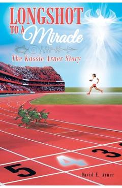 Coperta cărții 'Longshot to a Miracle; The Kassie Arner Story - David E. Arner'