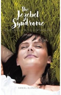 Poza produsului The Jezebel Syndrome: A Restoration To Godly Womanhood - Daniel Klender