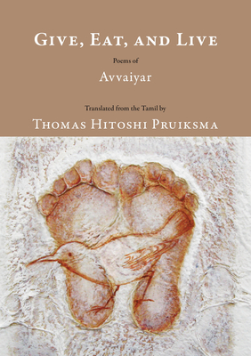 Give, Eat, and Live: Poems of Avvaiyar - Thomas Hitoshi Pruiksma