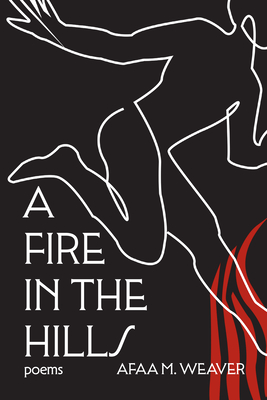 A Fire in the Hills - Afaa M. Weaver