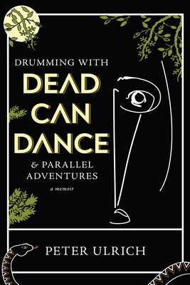 Drumming with Dead Can Dance: and Parallel Adventures - Peter Ulrich