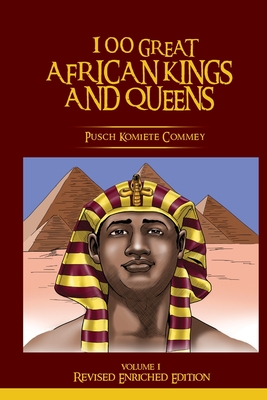 100 Great African Kings and Queens ( Revised Enriched Edition ) - Pusch Komiete Commey