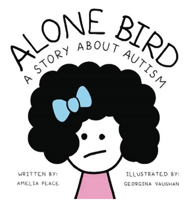 Alone Bird: A story about Autism - Amelia Peace