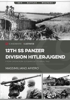 12th SS Panzer Division Hitlerjugend: Volume 2 - From Operation Goodwood to April 1945 - Massimiliano Afiero