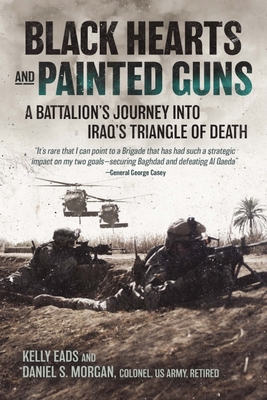 Black Hearts and Painted Guns: A Battalion's Journey Into Iraq's Triangle of Death - Kelly Eads