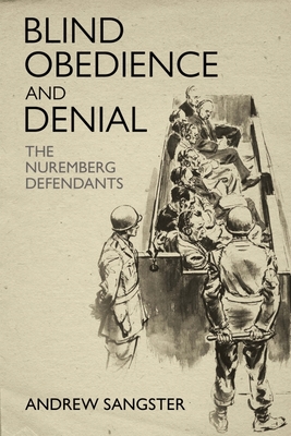 Blind Obedience and Denial: The Nuremberg Defendants - Andrew Sangster