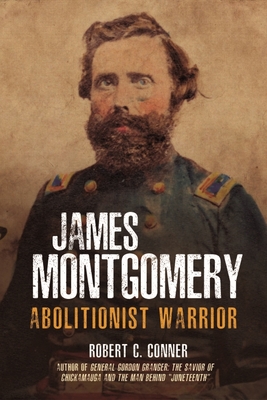 James Montgomery: Abolitionist Warrior - Robert C. Conner