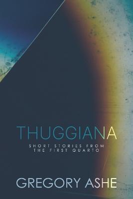 Thuggiana - Gregory Ashe