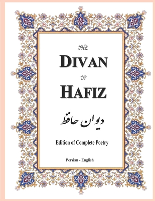 The Divan of Hafiz: Edition of Complete Poetry - Henry Wilberforce Clarke