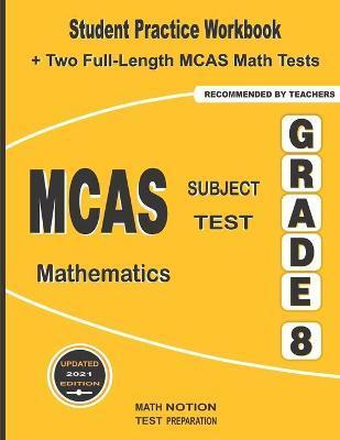 MCAS Subject Test Mathematics Grade 8: Student Practice Workbook + Two Full-Length MCAS Math Tests - Michael Smith
