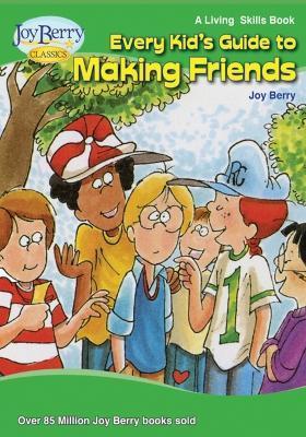 Every Kid's Guide to Making Friends - Joy Berry