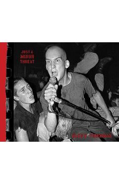 Just a Minor Threat: The Minor Threat Photographs of Glen E. Friedman - Glen E. Friedman
