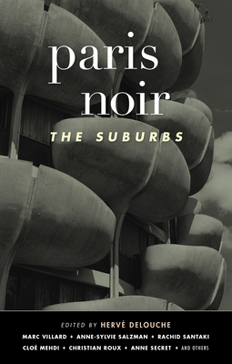 Paris Noir: The Suburbs: Akashic Noir Series - Herv Delouche