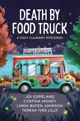 Death by Food Truck: 4 Cozy Culinary Mysteries - Joi Copeland