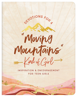 Devotions for a Moving Mountains Kind of Girl: Inspiration and Encouragement for Teens - Janice Thompson