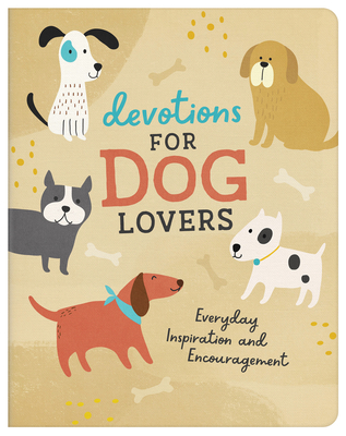 Devotions for Dog Lovers: Everyday Inspiration and Encouragement - Compiled By Barbour Staff
