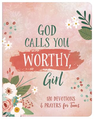 God Calls You Worthy, Girl: 180 Devotions and Prayers for Teens - Janice Thompson
