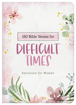 180 Bible Verses for Difficult Times: Devotions for Women - Carey Scott