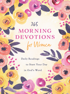 365 Morning Devotions for Women: Readings to Start Your Day in God's Word - Compiled By Barbour Staff