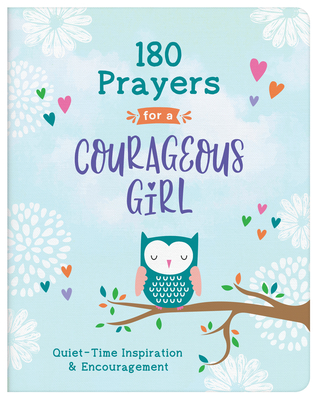 180 Prayers for a Courageous Girl: Quiet-Time Inspiration and Encouragement - Janice Thompson