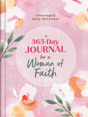 A 365-Day Journal for a Woman of Faith: Encouraging Daily Devotions - Compiled By Barbour Staff