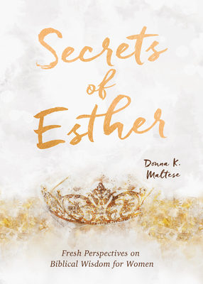 Secrets of Esther: A Devotional for Women - Donna K. Maltese