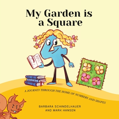My Garden is a Square: A Journey Through the Home of Numbers and Shapes - Barbara Schindelhauer