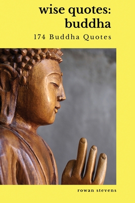 Wise Quotes - Buddha (174 Buddha Quotes): Eastern Philosophy Quote Collections Karma Reincarnation - Rowan Stevens