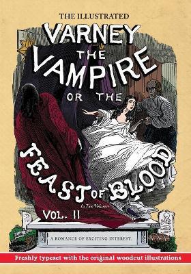 The Illustrated Varney the Vampire; or, The Feast of Blood - In Two Volumes - Volume II: A Romance of Exciting Interest - Original Title: Varney the V - Thomas Preskett Prest