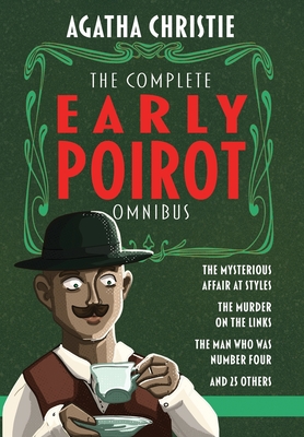 The Complete Early Poirot Omnibus: The Mysterious Affair at Styles; The Murder on the Links; The Man Who Was Number Four; and 25 Other Short Stories - Agatha Christie