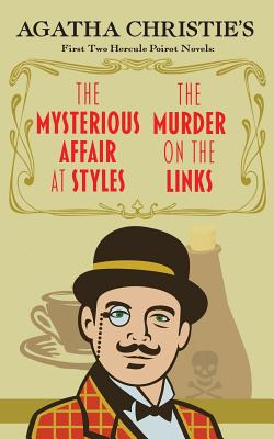 The Mysterious Affair at Styles and the Murder on the Links: Agatha Christie's First Two Hercule Poirot Novels - Agatha Christie
