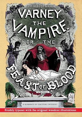 The Illustrated Varney the Vampire; or, The Feast of Blood - In Two Volumes - Volume I: A Romance of Exciting Interest - Original Title: Varney the Va - Thomas Preskett Prest