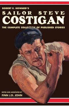 Poza produsului Robert E. Howard's Sailor Steve Costigan: The Complete Collection of Published Stories - Finn J. D. John