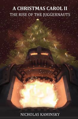 A Christmas Carol II: The Rise of the Juggernauts - Nicholas Kaminsky