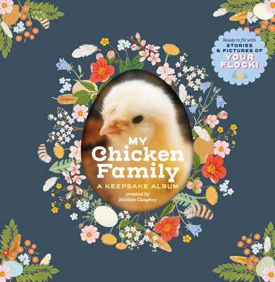 My Chicken Family: A Keepsake Album, Ready to Fill with Stories and Pictures of Your Flock! - Melissa Caughey