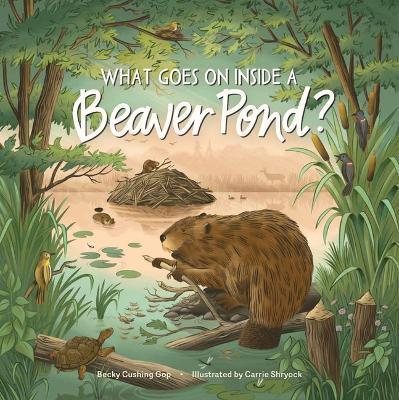 What Goes on Inside a Beaver Pond? - Becky Cushing Gop