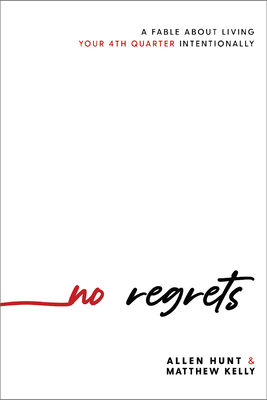 No Regrets: A Practical Guide to the 4th Quarter of Your Life - Allen Hunt