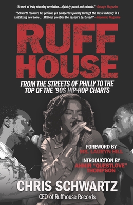 Ruffhouse: From the Streets of Philly to the Top of the '90s Hip-Hop Charts - Chris Schwartz