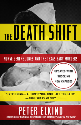 The Death Shift: Nurse Genene Jones and the Texas Baby Murders (Updated and Revised) - Peter Elkind