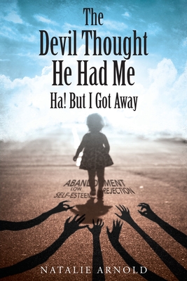 The Devil Thought He Had Me: HA! But I Got Away - Natalie Arnold