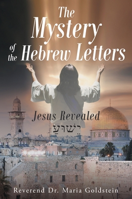 The Mystery of the Hebrew Letters: Jesus Revealed - Reverend Maria Goldstein