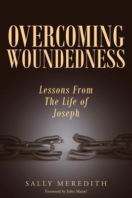 Overcoming Woundedness: Lessons From The Life of Joseph - Sally Meredith