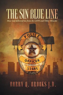 The Sin Blue Line: How God delivered me from the LAPD and other miracles - Barry Q. Brooks J. D.