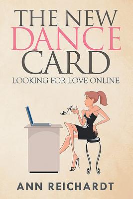 The New Dance Card: Looking For Love Online - Ann Reichardt