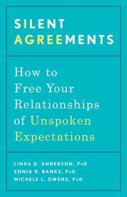 Silent Agreements: How to Free Your Relationships of Unspoken Expectations - Linda D. Anderson