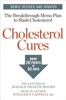 Cholesterol Cures: Featuring the Breakthrough Menu Plan to Slash Cholesterol by 30 Points in 30 Days - Editors Of Rodale Health Books
